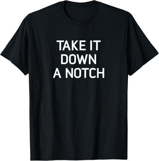 100% Cotton Take It Down A Notch, Funny, Jokes, Sarcastic T-Shirt