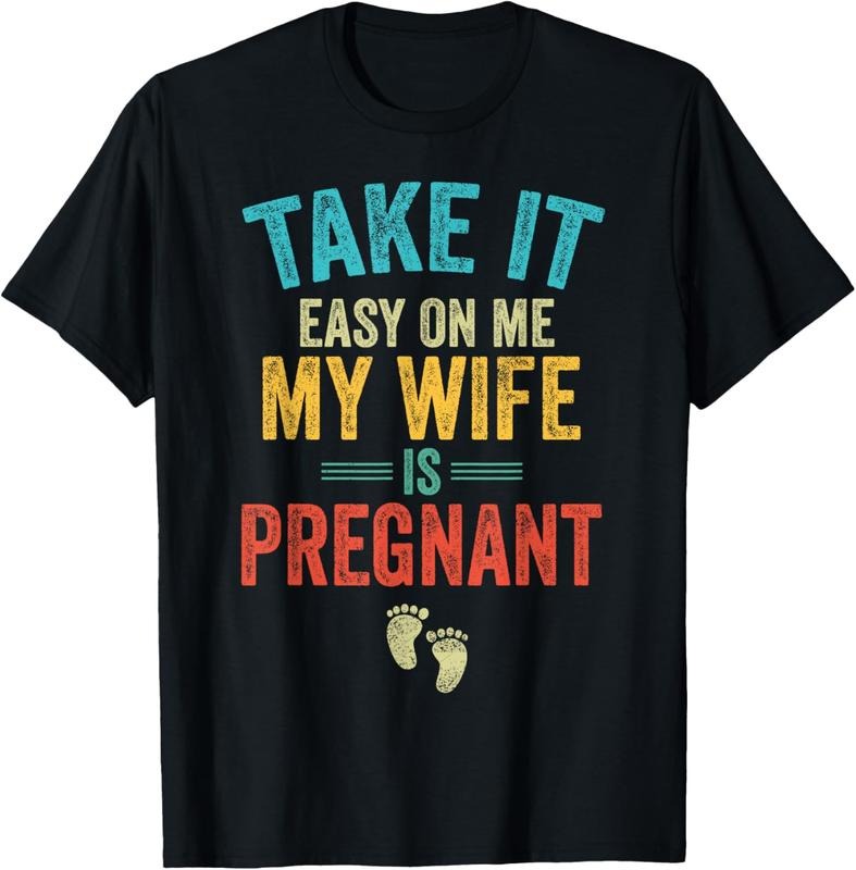 100% Cotton Take It Easy On Me My Wife Is Pregnant Be Dad In Future T-Shirt