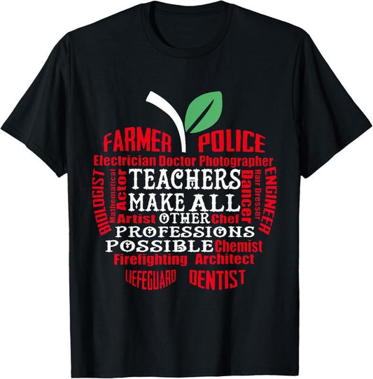 100% Cotton Teachers Make All Other Professions Possible T-Shirt