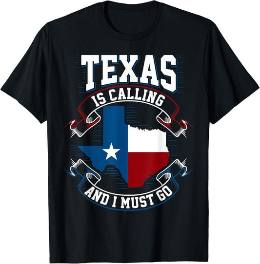 100% Cotton Texas Is Calling And I Must Go T-Shirt
