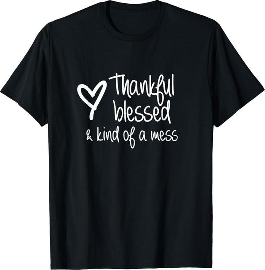 100% Cotton Thankful Blessed Kind Of A Mess T-Shirt