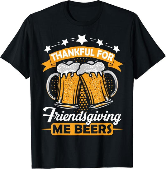 100% Cotton Thankful For Friendsgiving Me Beers Shirt Funny Thanksgiving T-Shirt