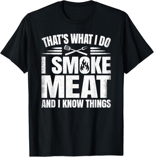 100% Cotton That's What I Do I Smoke Meat And I Know Things BBQ Grilling T-Shirt
