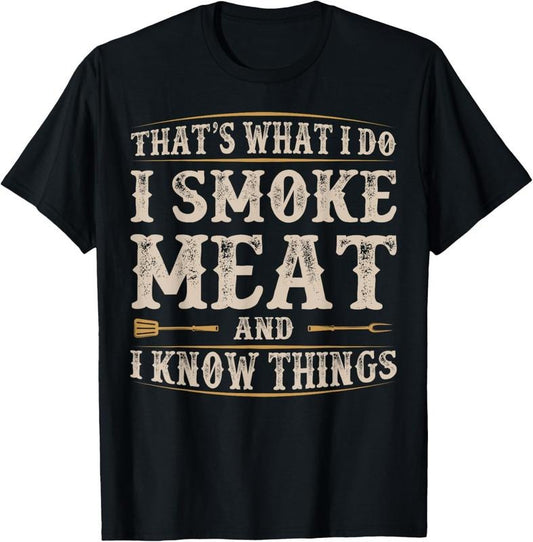 100% Cotton That's What I Do I Smoke Meat I Know Things Funny Saying T-Shirt