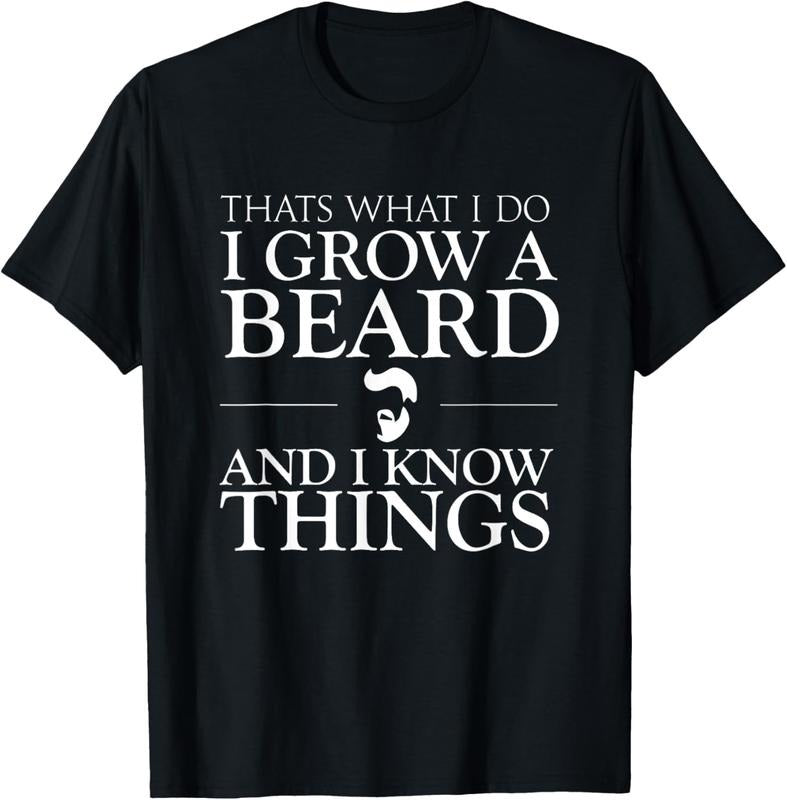 100% Cotton Thats What I Do I Grow A Beard And I Know Things - Fun Beard T-Shirt