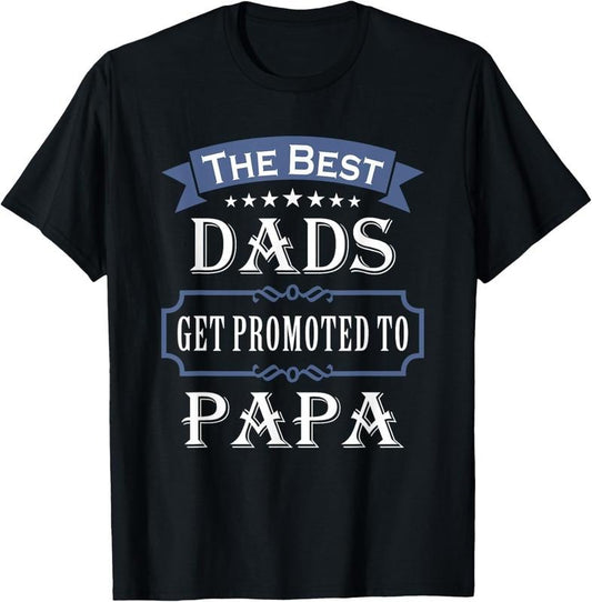 100% Cotton The Best Dads Get Promoted To Papa Father's Day New Grandpa T-Shirt