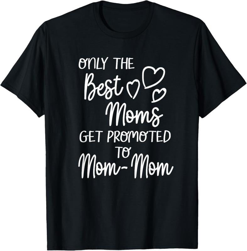 100% Cotton The Best Moms Get Promoted To Mom-Mom for Special Grandma T-Shirt