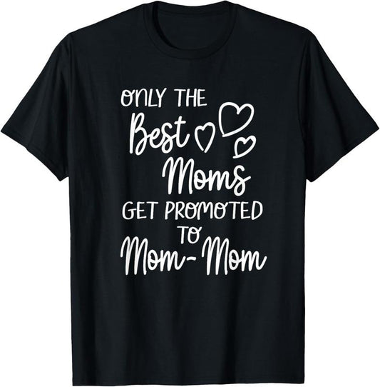 100% Cotton The Best Moms Get Promoted To Mom-Mom for Special Grandma T-Shirt