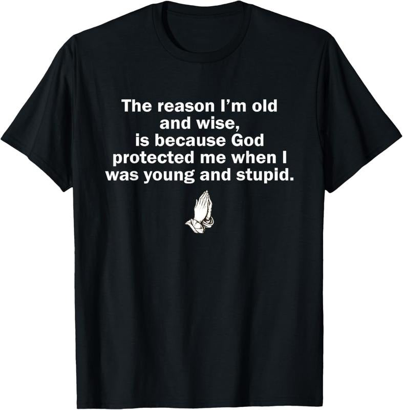 100% Cotton The Reason I'm Old And Wise Is Because God Protected Me T-Shirt