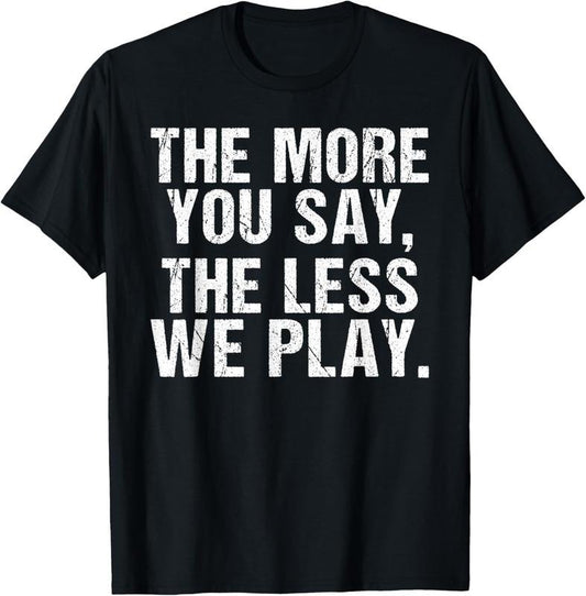 100% Cotton The more you say the less we play funny PE Teacher T-Shirt