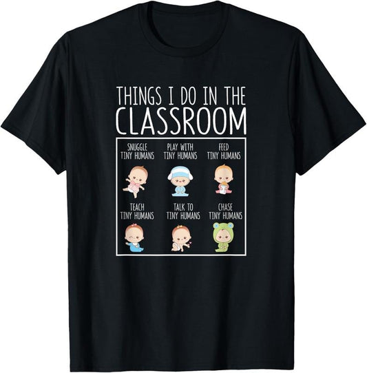 100% Cotton Things I Do In The Classroom Daycare Teacher Infant Teachers T-Shirt