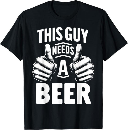 100% Cotton This Guy Needs A Beer Funny Beer Drinking T-Shirt