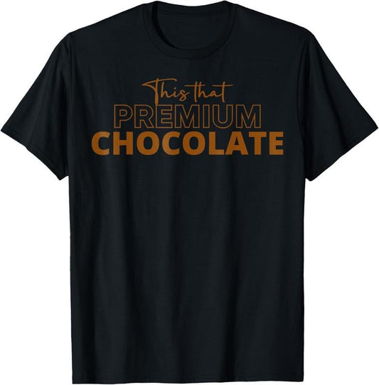 100% Cotton This That Premium Chocolate Funny Chocolate Lovers T-Shirt