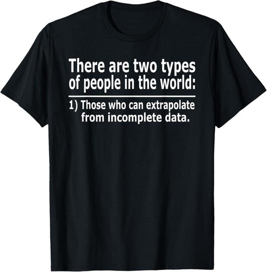 100% Cotton Those Who Can Extrapolate From Incomplete Data Funny T-shirt T-Shirt