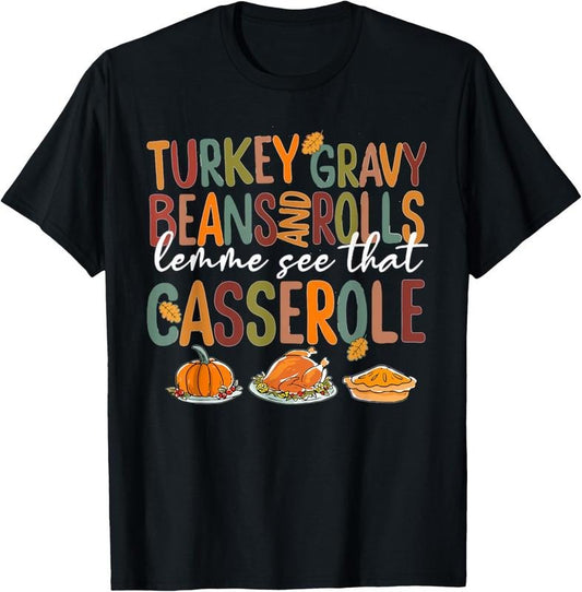 100% Cotton Turkey Gravy Beans And Rolls Let Me See That Casserole Fall T-Shirt