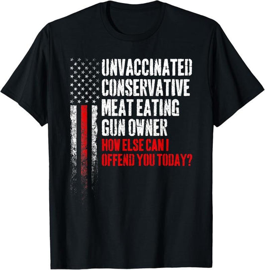 100% Cotton Unvaccinated Conservative Meat Eating Gun Owner T-Shirt