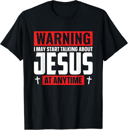 100% Cotton Warning I May Start Talking About Jesus At Any Time T-Shirt