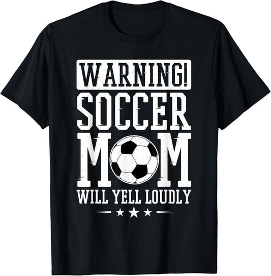 100% Cotton Warning Soccer Mom Will Yell Loudly, Soccer Fan T-Shirt