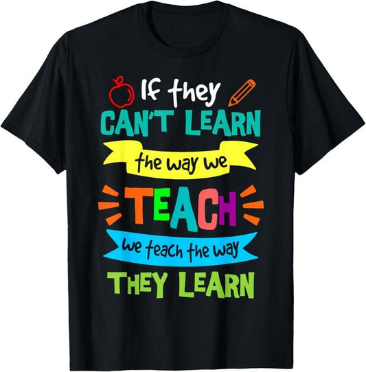 100% Cotton We Teach The Way They Learn SPED Special Education Teacher T-Shirt