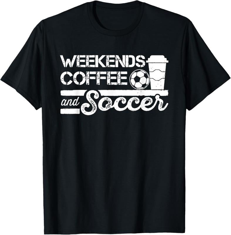 100% Cotton Weekends Coffee and Soccer Funny Soccer Football Mom Life T-Shirt