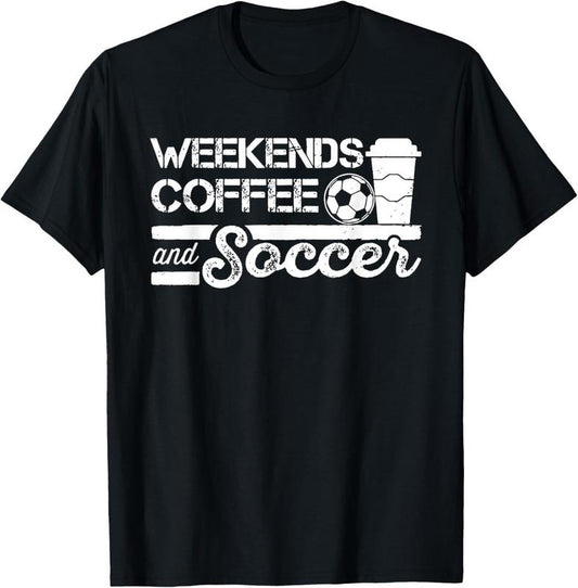 100% Cotton Weekends Coffee and Soccer Funny Soccer Football Mom Life T-Shirt