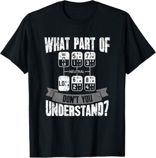 100% Cotton What Part Of Don't You Understand Trucker Gift Truck Driver T-Shirt