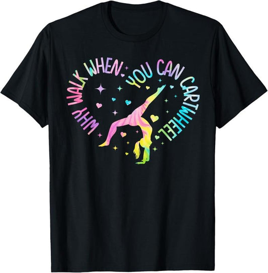 100% Cotton Why Walk When You Can Cartwheel Gymnast Gymnastic Girl T-Shirt