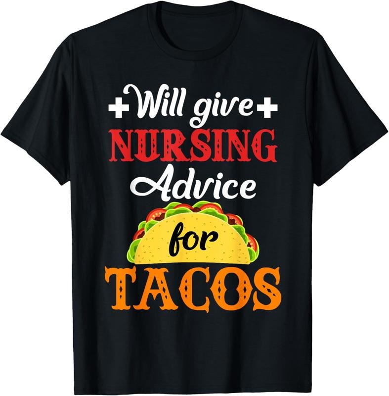 100% Cotton Will Give Nursing Advice for Tacos Funny Gift T-Shirt