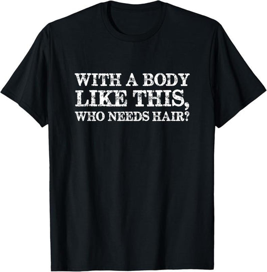 100% Cotton With a body like this, who needs hair bald man T-Shirt