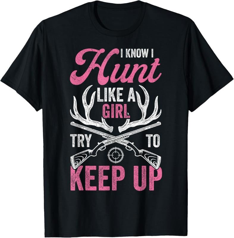 100% Cotton Women Deer Hunting Shirts, I Know I Hunt Like A Girl Hunter T-Shirt