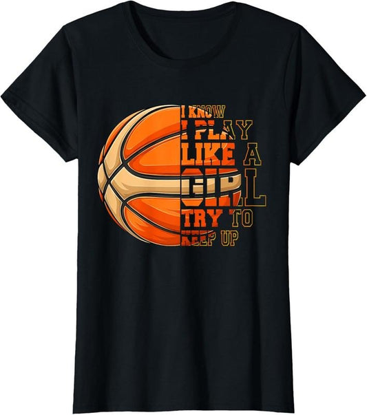 100% Cotton Women, I Know I Play Like A Girl Basketball T-Shirt
