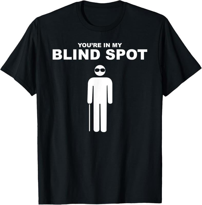 100% Cotton YOU'RE IN MY BLIND SPOT T Shirt Blind People Person Gift T-Shirt