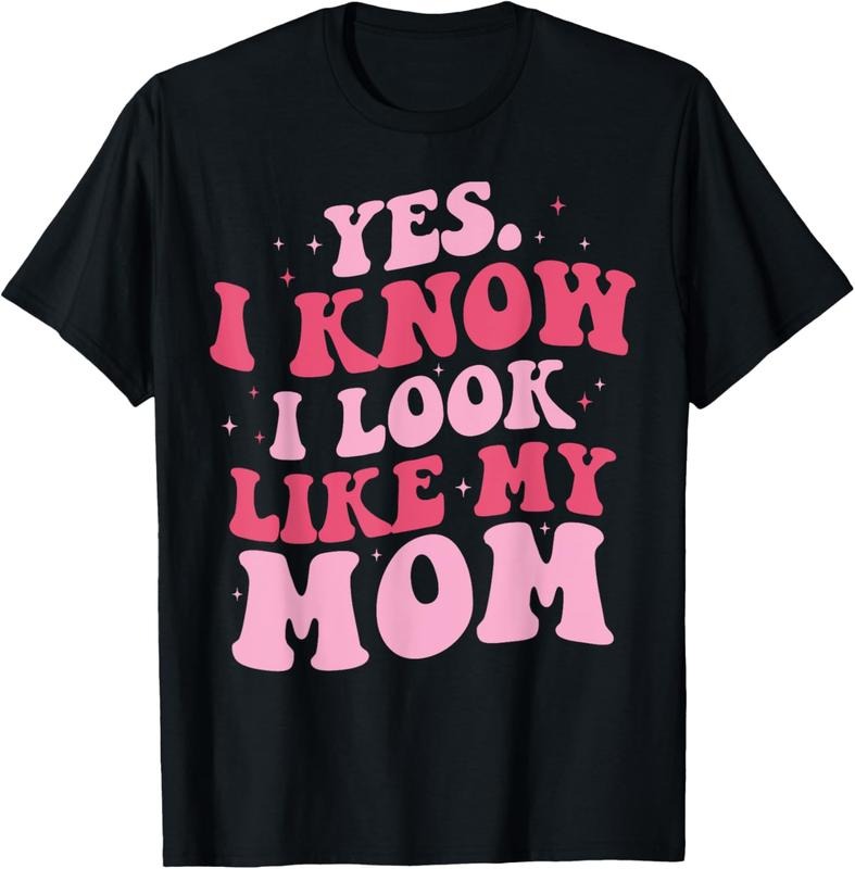 100% Cotton Yes I Know I Look Like My Mom Funny Daughter Mother's Day T-Shirt