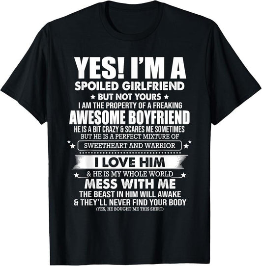 100% Cotton Yes I'm a spoiled girlfriend of a freaking awesome boyfriend T-Shirt