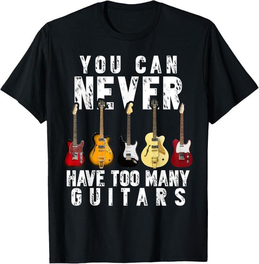 100% Cotton You Can Never Have Too Many Guitars Music Funny Gift Shirt T-Shirt