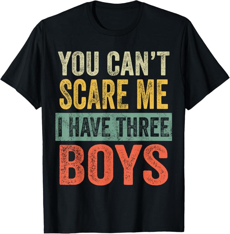 100% Cotton You Can't Scare Me I Have Three Boys Funny Sons Mom Dad Gift T-Shirt
