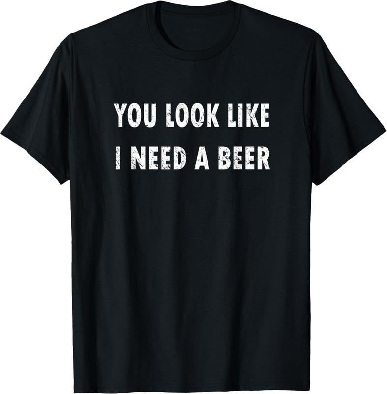 100% Cotton You Look Like I Need A Beer T-shirt Funny Drinking Shirt T-Shirt