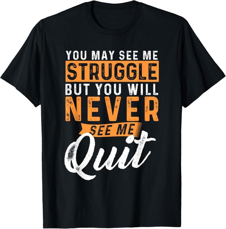 100% Cotton You Will Never See Me Quit - Motivational Quote Inspiration T-Shirt