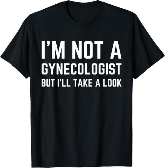 100% Cotton im not a gynecologist but ill take a look humor funny meme T-Shirt