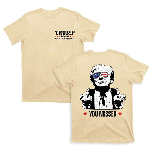 2 Sides Donald Trump You Missed Unisex T-Shirt, Trump 2024 FCK Your Feelings T-Shirt, Trump Fighting T-Shirt, Donald Trump Arrest This Funny Unisex T-Shirt 2024 Elections, Make America Great Again, Gift For Her, Gift For Him