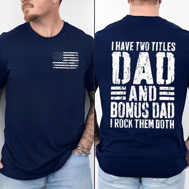 2 Sides Tshirt For Stepdad, Stepfather ever thanks Shirt, I Have Two Titles Dad And Bonus Dad Shirt, Fathers Day Gift For Husband, Unisex Regular Fit Crewneck Tee, Classic Streetwear