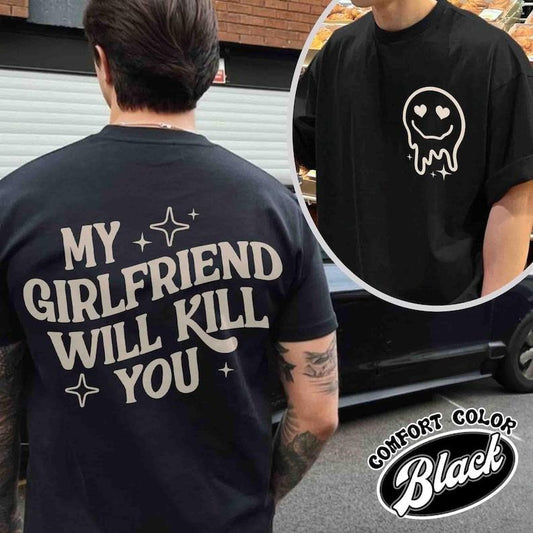 2 Sides, My Girlfriend Will Kill You Shirt, My Girlfriend Shirt, Funny Gag Gift, Boyfriend Shirt, Boyfriend Gift, Funny Meme, Funny Gift Idea Shirt