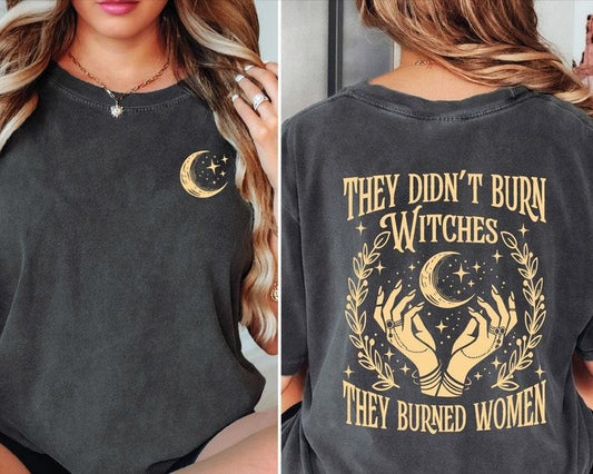 2 Slide Design, They Didn't Burn Witches They Burned Women Tee For Women Cotton Shortsleeve Fit T-Shirt Womenswear