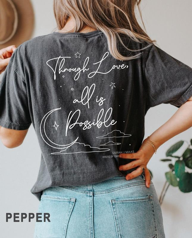 2 slides, SJM, Original Design, Two sided Through love, all is possible tshirt, Sarah J. Maas, House of Earth and Blood, iprintasty
