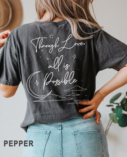 2 slides, SJM, Original Design, Two sided Through love, all is possible tshirt, Sarah J. Maas, House of Earth and Blood, iprintasty