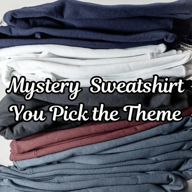 $20 Random Sweatshirt You Pick the Theme
