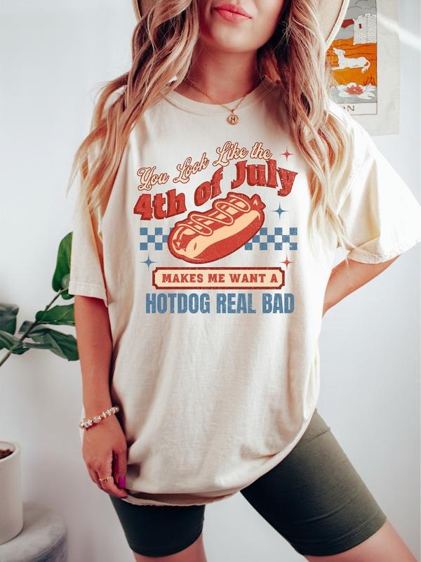 4th Of July Shirt, You Look Like The 4th Of July Makes Me Want A Hot Dog Real Bad Tee Shirt, Independence Day Tee, 4th July Hot Dog Lovers Shirt, 4th Of July, Unisex T-Shirt, Gifts For Men Women, Short Sleeve Tee Shirt, Gifts For Birthday Fathers Day