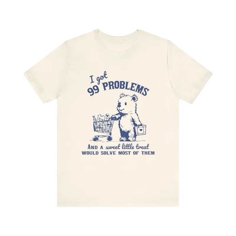 99 Problems and A Sweet Little Treat Would Solve Most of Them Vintage T-shirt, Retro 90s Unisex Adult T Shirt