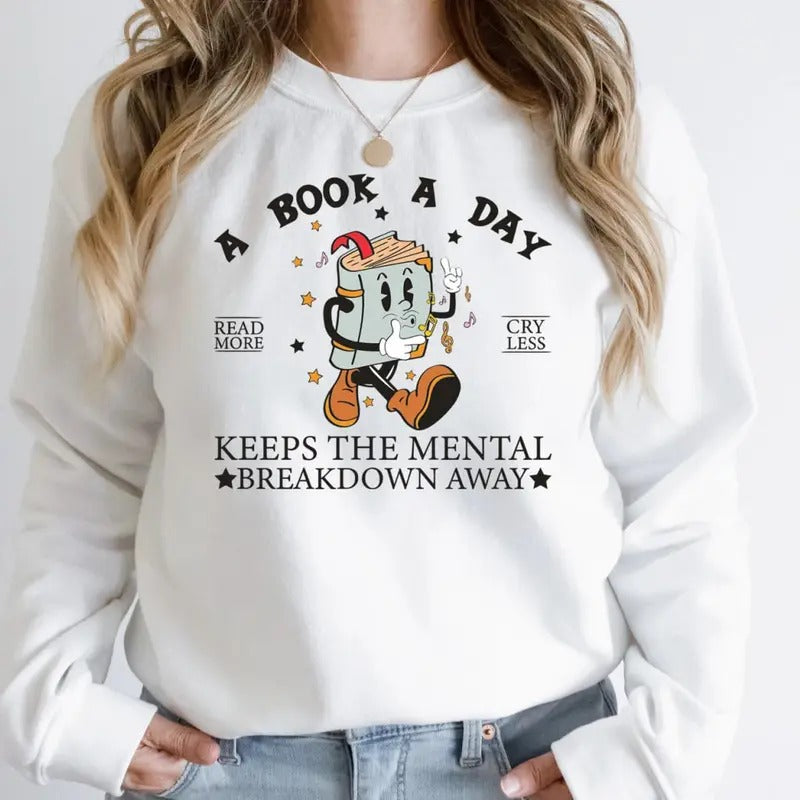 A Book A Day Sweatshirt, Keep The Mental Health Breakdown Away T-Shirt, Book Crewneck Sweatshirt, Reading More Cry Less Sweater, Bookworm Tee Shirt, Book Club Sweater, Bookworm Gift, Best Gift For Book Lover