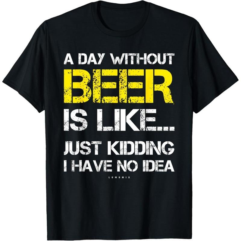 A Day Without Beer - Funny Beer Lover Gift Tee Shirts T-Shirt made in us